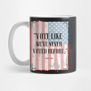 Vote Like We've Never Voted Before - Vote John Lewis Quote 2020 Mug